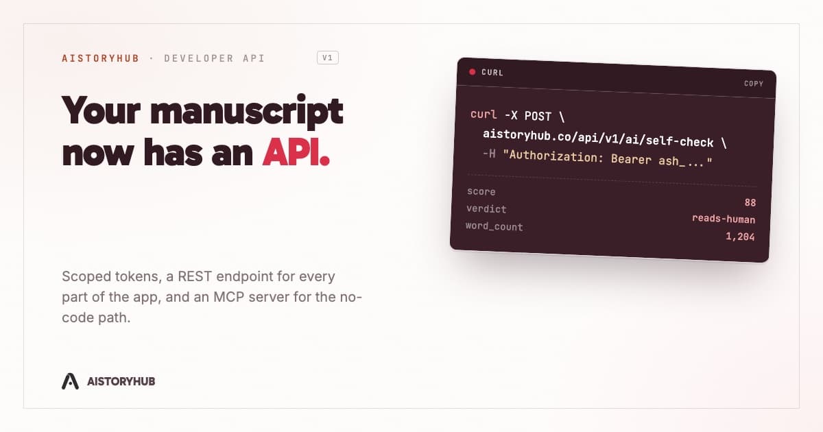 A terminal card showing a curl request to aistoryhub.co/api/v1/ai/self-check with a bearer token header, next to the headline Your manuscript now has an API.